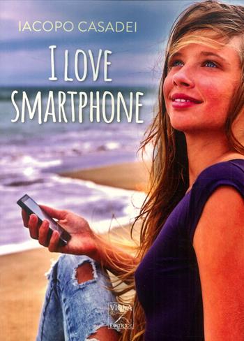 I love smartphone - Iacopo Casadei - Libro Viola Editrice 2019 | Libraccio.it