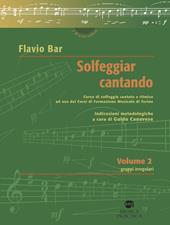 Solfeggiar cantando. Vol. 2: Gruppi irregolari corso di solfeggio cantato e ritmico ad uso dei Corsi di Formazione Musicale di Torino.