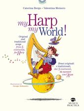 My harp my world! Brani originali e tradizionali, dai 5 continenti, da suonare con l'arpa. Ediz. italiana e inglese