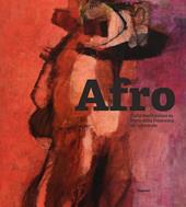 Afro. Dalla meditazione su Piero della Francesca all’Informale