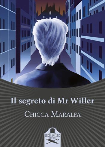 Il segreto di Mr Willer - Chicca Maralfa - Libro Les Flâneurs Edizioni 2021, Maigret | Libraccio.it
