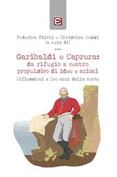 Garibaldi e Caprera: da rifugio a centro propulsivo di idee e azioni. Riflessioni a 140 anni dalla morte