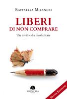  Liberi di non comprare. Un invito alla rivoluzione