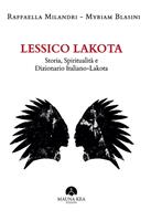   Lessico Lakota. Storia, spiritualità e dizionario Italiano-Lakota. Ediz. bilingue