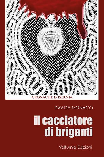 Il cacciatore di briganti - Davide Monaco - Libro Volturnia Edizioni 2020, Cronache di Isernia | Libraccio.it