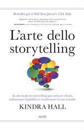 L'arte dello storytelling. In che modo lo storytelling può attirare clienti, influenzare il pubblico e trasformare la tua azienda