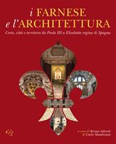 I Farnese e l'architettura. Corte, città e territorio da Paolo III a Elisabetta regina di Spagna