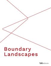 Boundary landscapes. Ediz. italiana, tedesca, inglese e francese