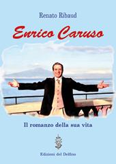 Enrico Caruso. Il romanzo della sua vita