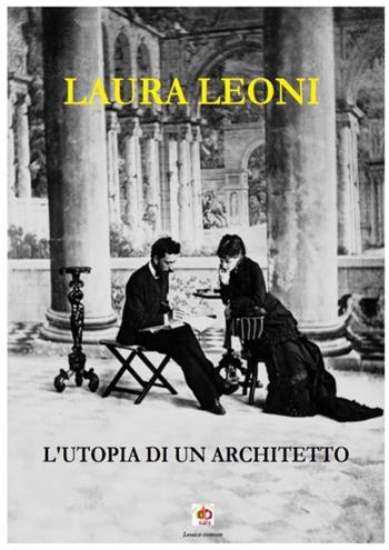 L'utopia di un architetto - Laura Leoni - Libro Edda Edizioni 2023, Amore e psiche | Libraccio.it