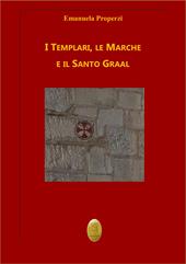 I Templari, le Marche e il Santo Graal. Nuova ediz.