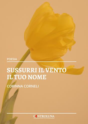 Sussurri il vento il tuo nome - Corinna Corneli - Libro Controluna 2021 | Libraccio.it