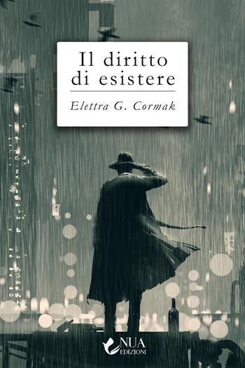 Il diritto di esistere - Electra G. Cormak - Libro Nua 2022 | Libraccio.it