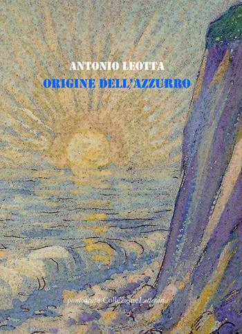 Origine dell'azzurro - Antonio Leotta - Libro Collezione Letteraria 2021 | Libraccio.it