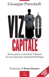Vizio capitale. Sesso, potere e omertà in Vaticano. La vera storia dei chierichetti del papa