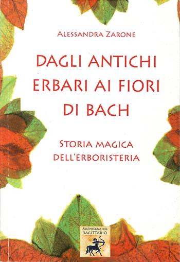 Dagli antichi erbari ai fiori di Bach. Storia magica dell'erboristeria - Alessandra Zarone - Libro Edizioni Sì 2020 | Libraccio.it