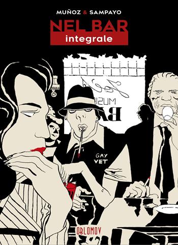 Nel bar. Ediz. integrale - José Muñoz, Carlos Sampayo - Libro Oblomov Edizioni 2021 | Libraccio.it