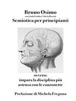   Semiotica per principianti. Ovvero Impara la disciplina più astrusa con le canzonette