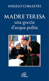 Madre Teresa. Una goccia d'acqua pulita