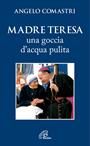 Madre Teresa. Una goccia d'acqua pulita - Angelo Comastri - Libro Paoline Editoriale Libri 2016, Spiritualità del quotidiano | Libraccio.it