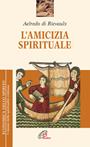 L' amicizia spirituale - Aelredo di Rievaulx - Libro Paoline Editoriale Libri 2004, Economica dello spirito | Libraccio.it