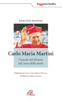 Carlo Maria Martini. Custode del mistero nel cuore della storia - Damiano Modena - Libro Paoline Editoriale Libri 2005, Saggistica Paoline | Libraccio.it