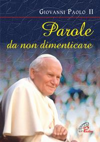 Parole da non dimenticare - Giovanni Paolo II - Libro Paoline Editoriale Libri 2004, Preghiere-Riflessioni | Libraccio.it