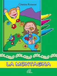 Coloro la montagna. Ediz. a colori - Cristina Rotatori - Libro Paoline Editoriale Libri 2005, Disegno-coloro | Libraccio.it