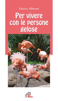 Per vivere con la persone gelose - Valerio Albisetti - Libro Paoline Editoriale Libri 2007, Note di psicologia | Libraccio.it