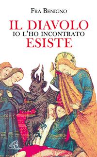 Il diavolo esiste, io l'ho incontrato - Benigno (Fra) - Libro Paoline Editoriale Libri 2008, Libroteca/Paoline | Libraccio.it