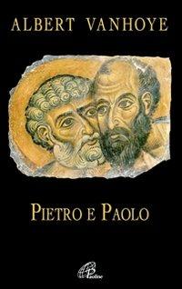 Pietro e Paolo. Esercizi spirituali biblici - Albert Vanhoye - Libro Paoline Editoriale Libri 2008, Paolo di Tarso | Libraccio.it
