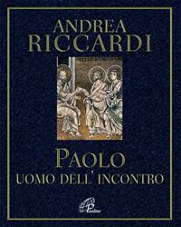 Paolo. L'uomo dell'incontro - Andrea Riccardi - Libro Paoline Editoriale Libri 2008, Al pozzo di Sicàr | Libraccio.it