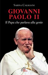 Giovanni Paolo II. Il papa che parlava alla gente