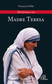 Meditiamo con Madre Teresa - Francesco Follo - Libro Paoline Editoriale Libri 2010, Meditiamo con... | Libraccio.it