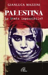 Palestina. Lo Stato impossibile? - G. Luca Mazzini - Libro Paoline Editoriale Libri 2010, Libroteca/Paoline | Libraccio.it