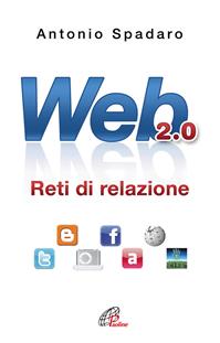 Web 2.0. Reti di relazione - Antonio Spadaro - Libro Paoline Editoriale Libri 2010, Generazione G | Libraccio.it