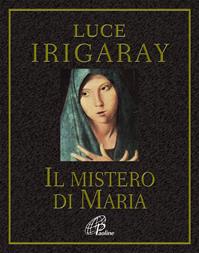 Il mistero di Maria - Luce Irigaray - Libro Paoline Editoriale Libri 2010, Al pozzo di Sicàr | Libraccio.it