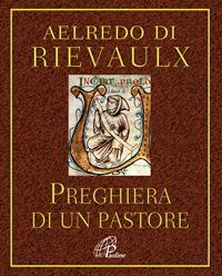 Preghiera di un pastore... e altre preghiere - Aelredo di Rievaulx - Libro Paoline Editoriale Libri 2010, Al pozzo di Sicàr | Libraccio.it