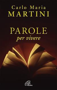 Parole per vivere - Carlo Maria Martini - Libro Paoline Editoriale Libri 2010, Spiritualità del quotidiano | Libraccio.it