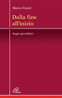 Dalla fine all'inizio. Saggi apocalittici - Marco Guzzi - Libro Paoline Editoriale Libri 2011, Crocevia | Libraccio.it