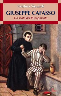 Giuseppe Cafasso. Un santo del Risorgimento - Cristina Siccardi - Libro Paoline Editoriale Libri 2011, Uomini e donne | Libraccio.it