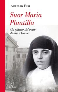 Suor Maria Plautilla. Un riflesso del volto di don Orione - Aurelio Fusi - Libro Paoline Editoriale Libri 2011, Uomini e donne | Libraccio.it