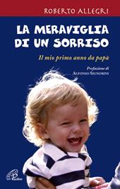 La meraviglia di un sorriso. Il mio primo anno da papà