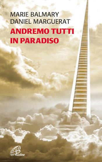 Andremo tutti in Paradiso - Marie Balmary, Daniel Marguerat - Libro Paoline Editoriale Libri 2013, Spiritualità del quotidiano | Libraccio.it