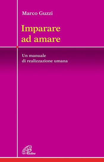 Imparare ad amare. Un manuale di realizzazione umana - Marco Guzzi - Libro Paoline Editoriale Libri 2013, Crocevia | Libraccio.it