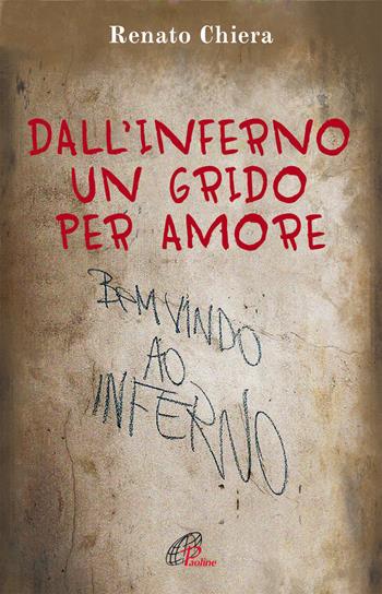 Dall'inferno un grido per amore - Renato Chiera - Libro Paoline Editoriale Libri 2014, Uomini e donne | Libraccio.it
