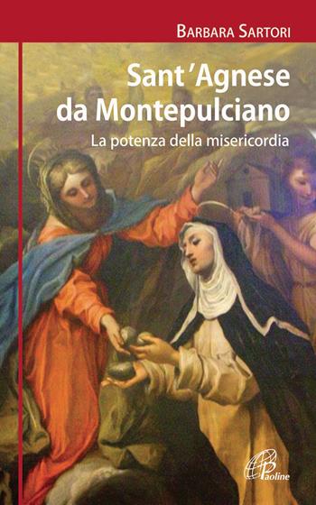 Sant'Agnese da Montepulciano. La potenza della misericordia - Barbara Sartori - Libro Paoline Editoriale Libri 2014, I radar | Libraccio.it