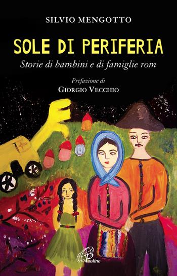 Sole di periferia. Storie di bambini e di famiglie rom - Silvio Mengotto - Libro Paoline Editoriale Libri 2014, Libroteca/Paoline | Libraccio.it
