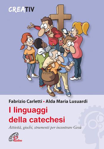 I linguaggi della catechesi - Fabrizio Carletti, Alda M. Lusuardi - Libro Paoline Editoriale Libri 2015, Gli arnesi | Libraccio.it