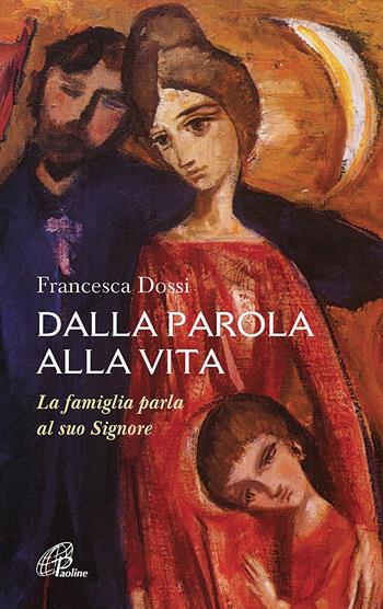 Dalla parola alla vita. La famiglia parla al suo Signore - Francesca Dossi - Libro Paoline Editoriale Libri 2015, Nel tuo nome | Libraccio.it